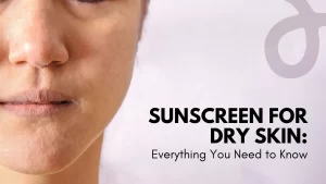 Best Sunscreen For Dry Skin