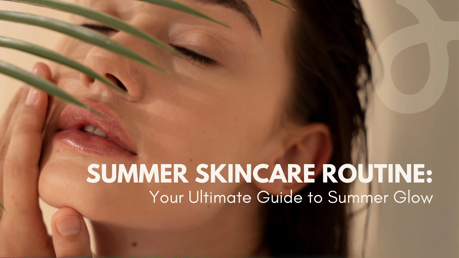 Summer Skincare Routine