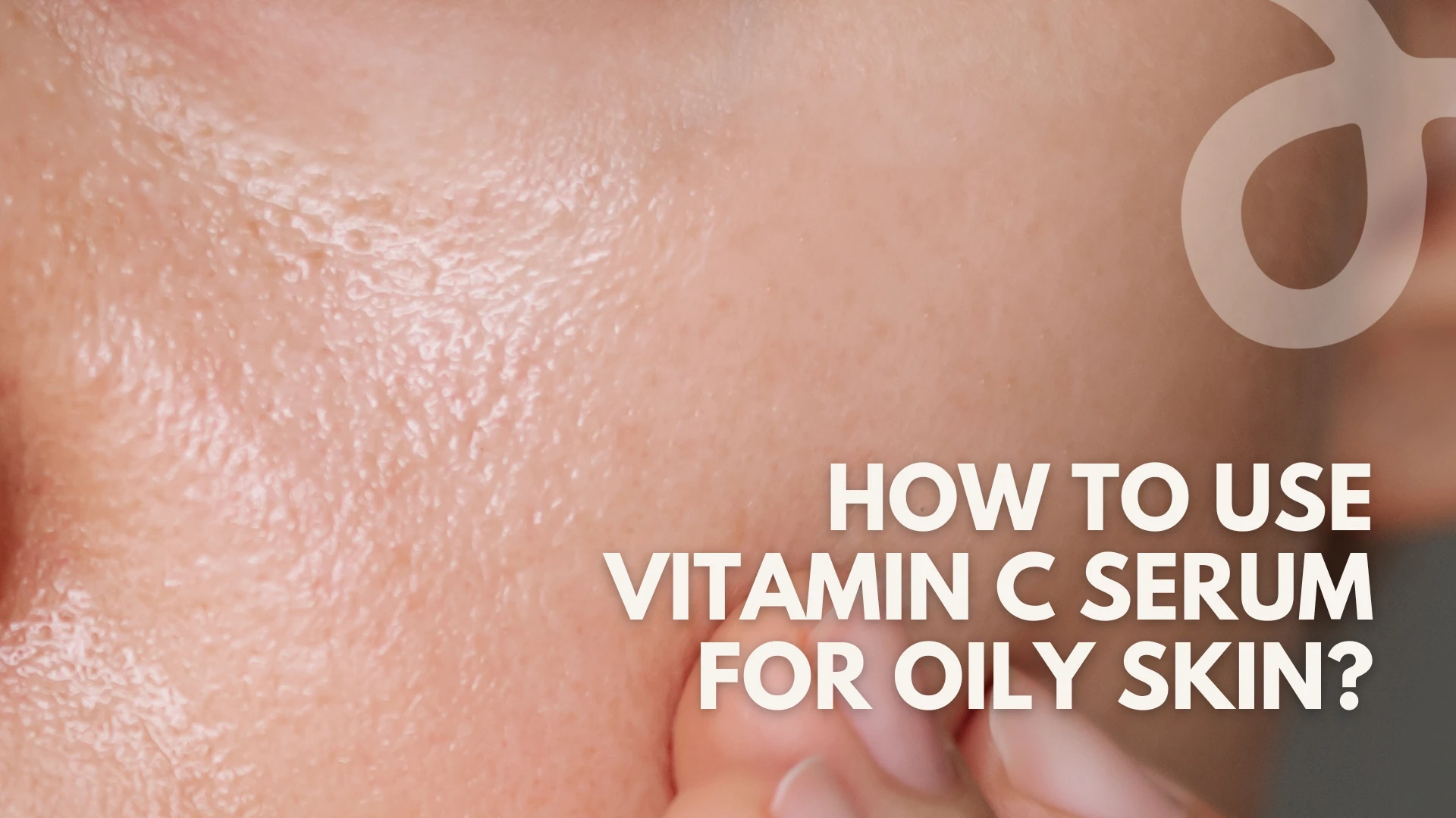 How to Use Vitamin C Serum for Oily Skin?